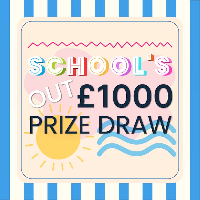School's Out Prize Draw! Win £1000